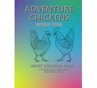 Adventure Chickens World Tour Adult Coloring Book: A Whimsical Stress Relief Coloring Book