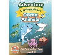 Adventure Coloring and Facts: Ocean Animals: Fun Educational Coloring Book for Kids Ages 4-8 with 25 Sea Creatures, Easy Coloring Pages and Amazing Facts