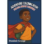 Adventure Coloring Book For Big Dream Thinkers: Color Your Way to Big Ideas, Bold Goals, and a Brighter Future for Boys Ages 6-12