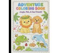 Adventure Coloring Book for Kids | Jungle Animals, Cute Pets & Sea Friends to Color