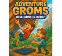 Adventure Groms: Rock Climbing Edition: A Climbing-Themed Kids' Coloring Adventure Featuring Bouldering, Ropes, and Real Places!