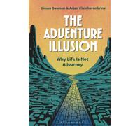 Adventure Illusion, The: Why Life is Not a Journey