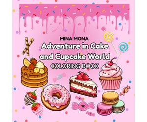 Adventure in Cake and Cupcake World: A Cute and Sweet Coloring Journey Full of Cakes and Cupcakes, Donuts, and Candy fun