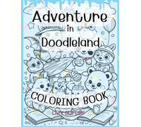 Adventure in Doodleland: A Magical Doodle Animal Adventure for Kids and Adults to Color