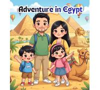 Adventure in Egypt: A Fun Family Journey Through the Great Pyramids, Ancient Temples, Camel Rides, the Nile River, Delicious Egyptian Food, and Amazing Culture for Kids Ages 4-8