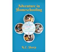 Adventure in Homeschooling: A Helpful Guide For Home Educating Your Children
