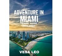 ADVENTURE IN MIAMI TRAVEL GUIDE 2026 (FULL COLOR GUIDE): Adventure in Miami: Where Sunlit Beaches, Thrilling Waves, and Electric Nights Create the Ultimate Tropical Escape