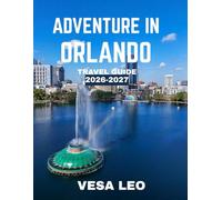 ADVENTURE IN ORLANDO TRAVEL GUIDE 2026 (FULL COLOR GUIDE): Adventure in Orlando: Where Theme Park Magic, Thrilling Rides, and Family Fun Create Unforgettable Memories
