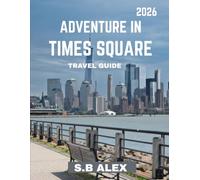 ADVENTURE IN TIMES SQUARE TRAVEL GUIDE 2026 (full color guide): Adventure in Times Square: Beneath the Bright Lights of New York City.