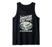 Adventure Is out There But So Are Serial Killers Canotta