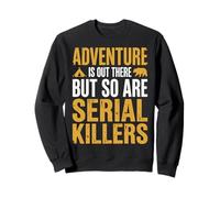 Adventure Is out There But So Are Serial Killers Deserto Felpa