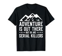 Adventure Is Out There But So Are Serial Killers Deserto Maglietta