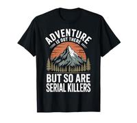 Adventure Is out There But So Are Serial Killers Deserto Maglietta