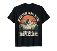 Adventure Is Out There But So Are Serial Killers Deserto Maglietta