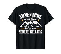 Adventure Is Out There But So Are Serial Killers Deserto Maglietta