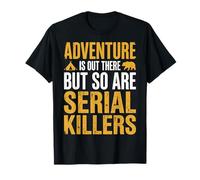 Adventure Is out There But So Are Serial Killers Deserto Maglietta