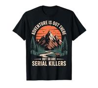 Adventure Is out There But So Are Serial Killers Deserto Maglietta
