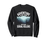 Adventure Is out There But So Are Serial Killers Felpa