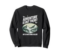 Adventure Is out There But So Are Serial Killers Felpa