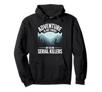 Adventure Is out There But So Are Serial Killers Felpa con Cappuccio