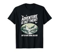 Adventure Is out There But So Are Serial Killers Maglietta