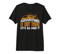 Adventure Is out There Let's Go Find It Camping Camper Maglietta Premium