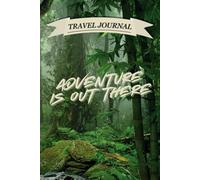 Adventure Is Out There: Lined Travel Journal & Notebook for Adventurers, Writers, and Memory Keepers | Perfect for Road Trips, Vacation Planning, Bucket Lists, and Travel Reflections