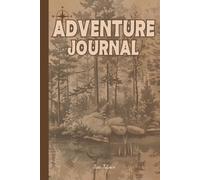 ADVENTURE JOURNAL for Hikers and Adventurers to Write Down and Memorise Their Adventures in the Wild.: For Adults, Seniors and Teens.