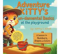 Adventure Kitty's Fun-damental Basics at the Playground: Vol 3. A lesson in Numbers, Shapes, and Color