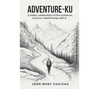 Adventure-ku: A haiku celebration of the outdoors and our relationship with it.