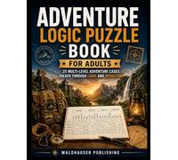 Adventure Logic Puzzle Book for Adults: 25 Multi-Level Adventure Cases Solved Through Logic and Deduction