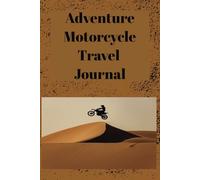 Adventure Motorcycle Travel Journal: Document Your Motorcycle Adventures | 6x9, Includes Entries for Routes, Mileage, Lodging and More | Perfect Gift ... Riders who enjoy Long and Short Trips