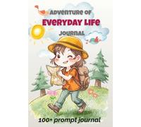 Adventure of Everyday Life Journal: 100 Fun & Whimsical Prompts to Turn Your Daily Moments into Epic Mini Adventures