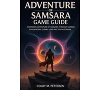 Adventure of Samsara Game Guide: Mastering Adventure of Samsara Through Combat, Exploration ,Cosmic Lore and the Multiverse