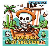 Adventure of Skeleton Coloring Book: Coloring Book for Adults and Kids Featuring Fun and Whimsical Skeleton Adventures, Bold and Easy Designs for ... Perfect for Relaxation and Stress Relief
