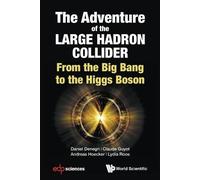Adventure Of The Large Hadron Collider, The: From The Big Bang To Th (Tascabile)