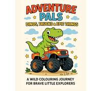 Adventure Pals: Dinos, Trucks & Epic Things: A Wild Colouring Journey for Brave Little Explorers