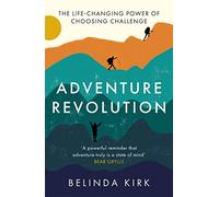 Adventure Revolution: The Life-Changing Power of Choosing Challenge