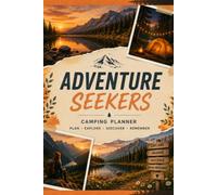 Adventure Seekers: Camping Planner: Trip Planning, Packing Lists, Adventure Logs, Campsite Notes & Outdoor Memories
