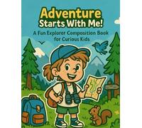 Adventure Starts With Me: A Fun Explorer Composition Book for Curious Kids