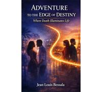 Adventure to the Edge of Destiny: Where Death Illuminates Life