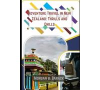 Adventure Travel in New Zealand: Thrills and Chills.: Covers adrenaline-pumping activities like bungee jumping and hiking in New Zealand, with practical travel tips.