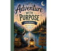 Adventure With Purpose Journal: S row.Trust. God Is With You Everywhere.