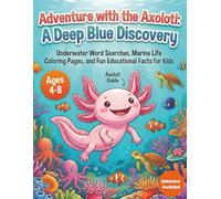 Adventure With The Axolotl: A Deep Blue Discovery: Underwater Word Searches, Marine Life Coloring Pages, and Fun Educational Facts for Kids