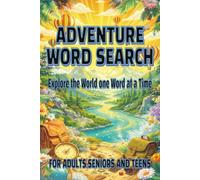 ADVENTURE WORD SEARCH Explore the World one Word at a Time: A Fun and Challenging Puzzle Book for Travelers, Explorers, and Adventure Lovers