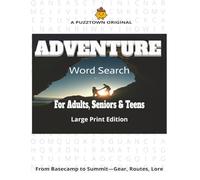 Adventure Word Search For Adults, Seniors & Teens. Large Print Edition: A hat-trick of formats: 3,000 adventure-themed words sorted randomly, alphabetically, and by word length