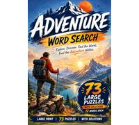 Adventure Word Search Puzzle Book: 73 Large-Print Puzzles Featuring Hiking, Camping, Survival Skills, Exploration, Wildlife, National Parks, and Outdoor Adventures - With Solutions
