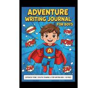 Adventure Writing Journal for Boys: Superhero Theme | Creative Drawing & Story Writing Book | 100 Pages