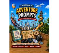 ADVENTURE WRITING PROMPTS: 30 Hook-Style Story Prompts for Kids Finish the Story • Write • Draw • Imagine
