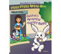 Adventures and Tales of Flippy-Floppy Mopsy-Boo: A storybook filled with Picture about a Therapy Bunny's Visit to the Children's Hospital: Comforting ... of kindness and care during healing moments